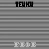 Teuku - Fede