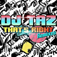 DJ Taz - That's Right Remixes