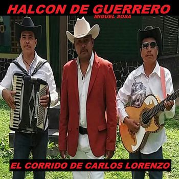 Halcon De Guerrero - El Corrido De Carlos Lorenzo