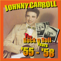 Johnny Carroll - The Rock N' Roll Years '55: '58