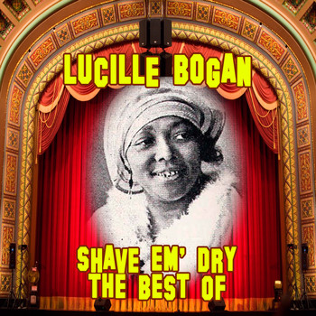 Lucille Bogan - Shave 'em Dry: the Best of