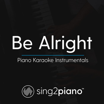 Sing2Piano - Be Alright (Piano Karaoke Instrumentals)