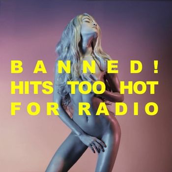Various Artists - Banned! Hits Too Hot For Radio!