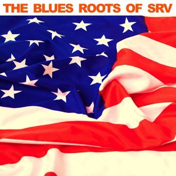 Various Artists - The Blues Roots of SRV
