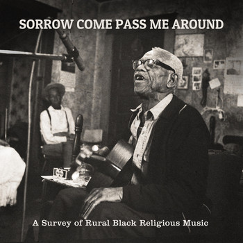 Various Artists - Sorrow Come Pass Me Around: A Survey of Rural Religious Black Music