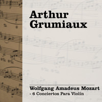 Arthur Grumiaux - Arthur Grumiaux: Mozart - 6 Conciertos para Violín