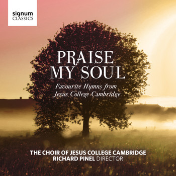 Choir of Jesus College Cambridge & Richard Pinel - Praise My Soul: Favourite Hymns from Jesus College Cambridge