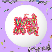 Friend - Wind Me Up