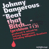 jOHNNYDANGEROUs - Beat That Bitch (Problem #13)