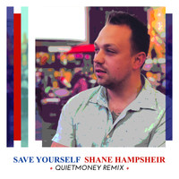 Shane Hampsheir - Save Yourself (Quietmoney Remix)
