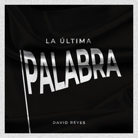 David Reyes - La Última Palabra