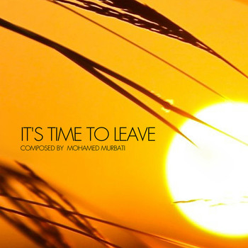 Mohamed Murbati / - Its Time To Leave