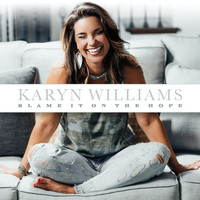 Karyn Williams - Blame It on the Hope