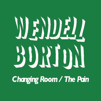 Wendell Borton - Changing Room / The Pain