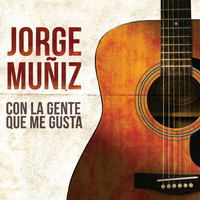 Jorge Muñiz - Con La Gente Que Me Gusta