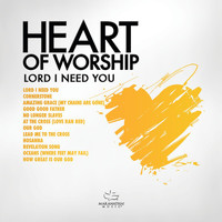 Maranatha! Music - Heart Of Worship -  Lord, I Need You