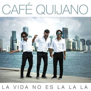 Cafe Quijano - La vida no es La la la