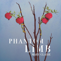 Mary Claire - Phantom Limb (Explicit)