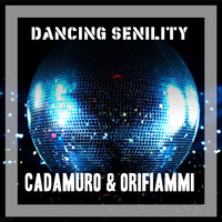 Cadamuro & Orifiammi - Dancing Senility