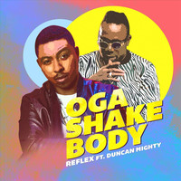 Reflex - Oga Shake Body (feat. Duncan Mighty)