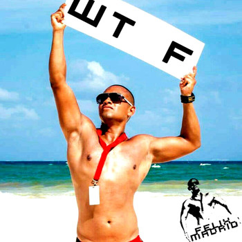 Felix Madrid - WTF