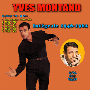 Yves Montand - Intégrale 1946 - 1962, vol. 1 (252 succès)