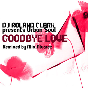 DJ Roland Clark, Urban Soul - Goodbye Love