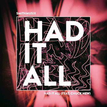 SMiTHMUSiX feat. Chuck New - Had It All