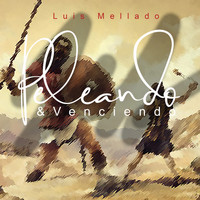 Peleando y Venciendo (2018) | Luis Mellado | MP3 Downloads | 7digital  United States