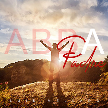 Abba Padre (2018) | Luis Mellado | MP3 Downloads | 7digital United States