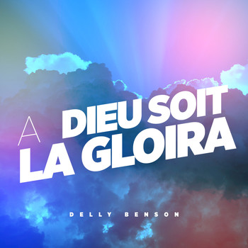 Delly Benson - A Dieu Soit la Gloira