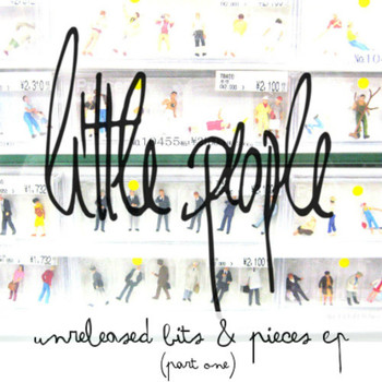 Little People - Unreleased Bits & Pieces, Pt. 1