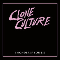 Clone Culture - I Wonder If You Lie
