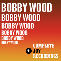 Bobby Wood - The Complete Joy Recordings