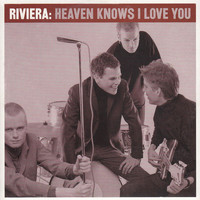 Riviera - Heaven Knows I Love You