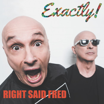 Right Said Fred - Exactly!