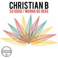 Christian B - So Good / Wanna Be Here