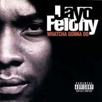 Jayo Felony - Whatcha Gonna Do (Explicit)
