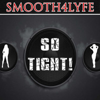 Smooth4Lyfe - So Tight!