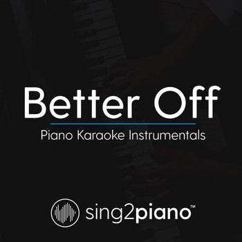 Sing2Piano - Better Off (Piano Karaoke Instrumentals)
