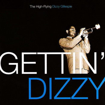 Dizzy Gillespie - Gettin' Dizzy: The High-Flying Dizzy Gillespie