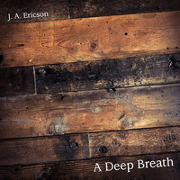 J. A. Ericson - A Deep Breath