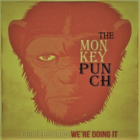 The Monkey Punch - LOOK FORWARD WE'RE DOING IT