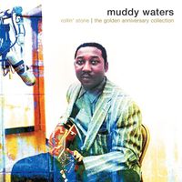 Muddy Waters - Rollin' Stone: The Golden Anniversary Collection (The Complete Chess Masters Vol. 1: 1947 – 1952)