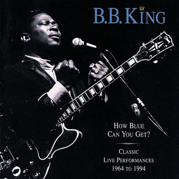 B.B. King - How Blue Can You Get? (Classic Live Performances 1964 - 1994)