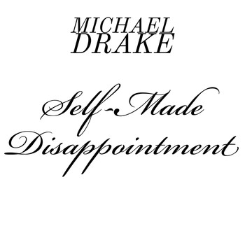 Michael Drake - Self-Made Disappointment