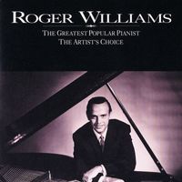 Roger Williams - The Greatest Popular Pianist / The Artist's Choice