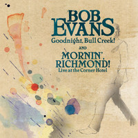 Bob Evans - Goodnight, Bull Creek! / Mornin', Richmond! (Live at the Corner Hotel)