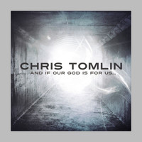 Chris Tomlin - And If Our God Is For Us... (Deluxe)