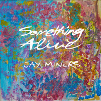 Jay Miners - Something Alive